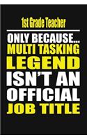 1st Grade Teacher Only Because Multi Tasking Legend Isn't an Official Job Title