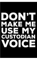 Don't Make Me Use My Custodian Voice: 6x9 Notebook, Ruled, Funny Writing Notebook, Journal For Work, Daily Diary, Planner, Organizer for Custodians