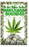 The One Billion Dollar Marijuana Business