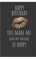Happy Birthday You Make Me and My Vagina So Happy