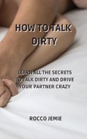 How to Talk Dirty