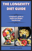 THE LONGEVITY DIET Guide ( Edition 2 ): A Beginners guide to Rapid Lose Weight Step-By-Step.