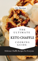 The Ultimate KETO Chaffle Cooking Guide: Delicious Chaffle Recipes For Everyone