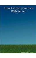 How to Host your own Web Server