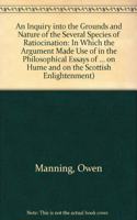 An Inquiry into the Grounds and Nature of the Several Species of Ratiocination: In Which the Argument Made Use of in the Philosophical Essays of D.Hume, Esq., is Occasionally Taken Notice of