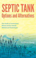 Septic Tank Options and Alternatives: Your Guide to Conventional Natural and Eco-friendly Methods and Technologies