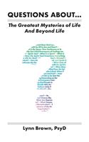 Questions About... The Greatest Mysteries of Life and Beyond Life