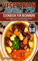 Vegetarian Instant Pot Cookbook For Beginners