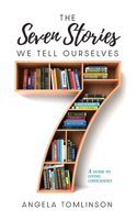 Seven Stories We Tell Ourselves