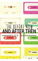 The Before Now and After Then