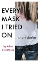 Every Mask I Tried On: Stories