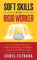 Soft Skills For The Rigid Worker