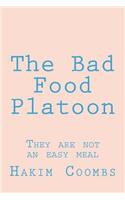 The Bad Food Platoon: They Are Not an Easy Meal