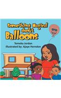 Something Magical About Balloons