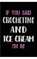 If You Said Crocheting and Ice Cream I'm in: Blank Lined Notebook Journal