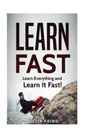 Learn Fast: Learn Everything and Learn It Fast!