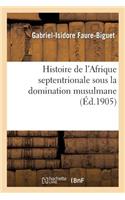 Histoire de l'Afrique Septentrionale Sous La Domination Musulmane