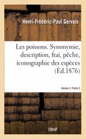 Les poissons. Synonymie, description, frai, pêche, iconographie Volume 3