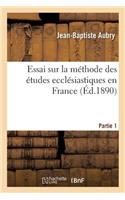 Essai Sur La Méthode Des Études Ecclésiastiques En France. Partie 1