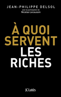 A quoi servent les riches ?