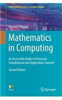 Mathematics in Computing: An Accessible Guide to Historical, Foundational and Application Contexts