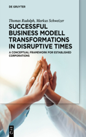 Successful Business Model Transformations in Disruptive Times