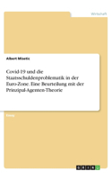 Covid-19 und die Staatsschuldenproblematik in der Euro-Zone. Eine Beurteilung mit der Prinzipal-Agenten-Theorie