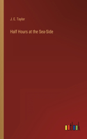 Half Hours at the Sea-Side