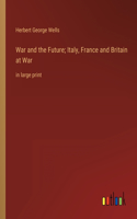 War and the Future; Italy, France and Britain at War