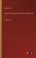 Travels in the Interior of Africa; Volumes I & II