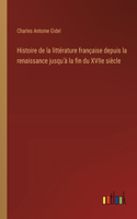 Histoire de la littérature française depuis la renaissance jusqu'à la fin du XVIIe siècle