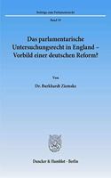 Das Parlamentarische Untersuchungsrecht in England - Vorbild Einer Deutschen Reform?