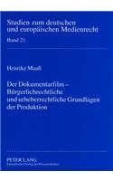Der Dokumentarfilm - Buergerlichrechtliche und urheberrechtliche Grundlagen der Produktion