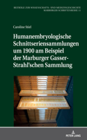 Humanembryologische Schnittseriensammlungen um 1900 am Beispiel der Marburger Gasser-Strahl'schen Sammlung