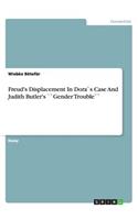 Freud's Displacement In Dora`s Case And Judith Butler's ``Gender Trouble``