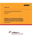 Stateless in the Dominican Republic. Explaining, Assessing and Evaluating Ongoing Violations of Human Rights: (English)