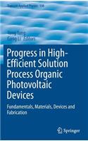 Progress in High-Efficient Solution Process Organic Photovoltaic Devices: Fundamentals, Materials, Devices and Fabrication(130 Topics in Applied Physics)
