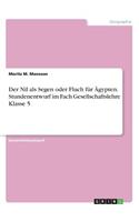 Der Nil als Segen oder Fluch für Ägypten. Stundenentwurf im Fach Gesellschaftslehre Klasse 5: (German)