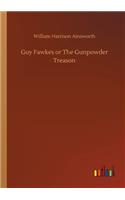 Guy Fawkes or The Gunpowder Treason