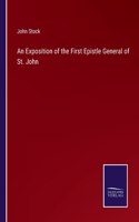 An Exposition of the First Epistle General of St. John
