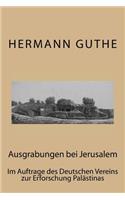 Ausgrabungen bei Jerusalem: Im Auftrage des Deutschen Vereins zur Erforschung Palästinas