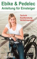 Ebike & Pedelec - Anleitung fur Einsteiger: Technik - Kaufberatung - Verkehrspraxis