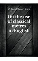 On the Use of Classical Metres in English: (English)