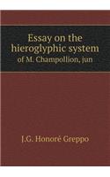 Essay on the hieroglyphic system of M. Champollion, jun: (English)