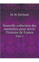 Nouvelle Collection Des Memoires Pour Servir l'Histoire de France Tome 1