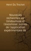 Nouvelles recherches sur l'endosmose et l'exosmose: suivies de l'application experimentale de .