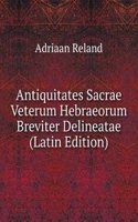 Antiquitates Sacrae Veterum Hebraeorum Breviter Delineatae (Latin Edition)