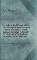 Entstehung Und Umstandliche Darstellung Der Revolution Im Spanischen Amerika: Nebst Charakteristischen Notizen Der Vorzuglichsten Theilnehmer Derselben (German Edition)