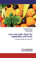 Low cost solar dryer for vegetables and fruits