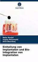 Einheilung von Implantaten und Bio- Integration von Implantaten